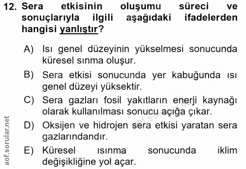 12. soru: Sera etkisinin oluşumu süreci ve sonuçlarıyla ilgili aşağıdaki ifadelerden hangisi yanlıştır? A) Isı genel düzeyinin…