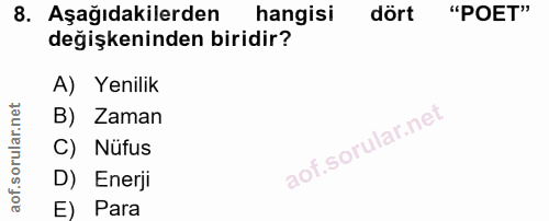8. soru: Aşağıdakilerden hangisi dört "POET" değişkeninden biridir? A) Yenilik B) Zaman C) Nüfus D) Enerji E) Para