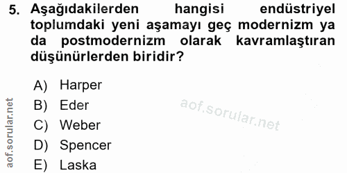 5. soru: Aşağıdakilerden hangisi endüstriyel toplumdaki yeni aşamayı geç modernizm ya da postmodernizm olarak kavramlaştıran d…