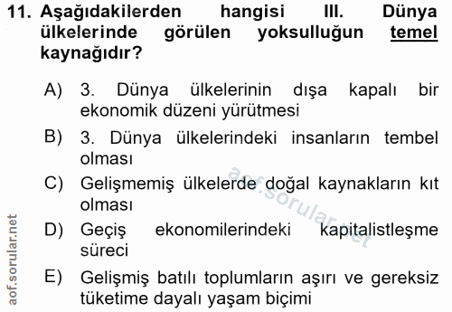11. soru: Aşağıdakilerden hangisi III. Dünya ülkelerinde görülen yoksulluğun temel kaynağıdır? A) 3. Dünya ülkelerinin dışa kap…