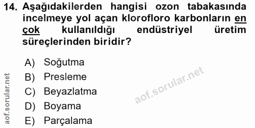 14. soru: Aşağıdakilerden hangisi ozon tabakasında incelmeye yol açan klorofloro karbonların en cok kullanıldığı endüstriyel ür…