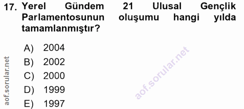 17. soru: Yerel Gündem 21 Ulusal Gençlik Parlamentosunun oluşumu hangi yılda tamamlanmıştır? A) 2004 B) 2002 C) 2000 D) 1999 E)…