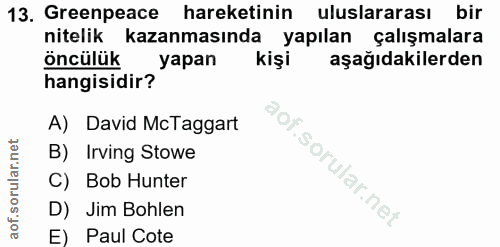 13. soru: Greenpeace hareketinin uluslararası bir nitelik kazanmasında yapılan çalışmalara öncülük yapan kişi aşağıdakilerden h…