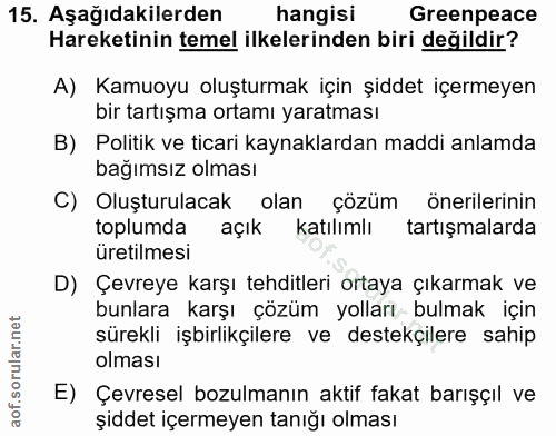 15. soru: Aşağıdakilerden hangisi Greenpeace Hareketinin temel ilkelerinden biri değildir? A) Kamuoyu oluşturmak için şiddet iç…
