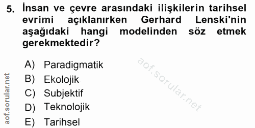 5. soru: İnsan ve çevre arasındaki ilişkilerin tarihsel evrimi açıklanırken Gerhard Lenski'nin aşağıdaki hangi modelinden söz…