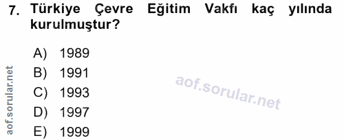 7. soru: Türkiye Çevre Eğitim Vakfı kaç yılında kurulmuştur? A) 1989 B) 1991 C) 1993 D) 1997 E) 1999