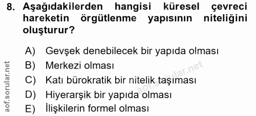 8. soru: Aşağıdakilerden hangisi küresel çevreci hareketin örgütlenme yapısının niteliğini oluşturur? A) Gevşek denebilecek bi…