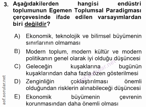 3. soru: Aşağıdakilerden hangisi endüstri toplumunun Egemen Toplumsal Paradigması çerçevesinde ifade edilen varsayımlardan bir…