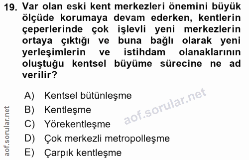 19. soru: Var olan eski kent merkezleri önemini büyük ölçüde korumaya devam ederken, kentlerin çeperlerinde çok işlevli yeni me…