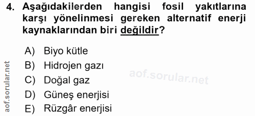 4. soru: Aşağıdakilerden hangisi fosil yakıtlarına karşı yönelinmesi gereken alternatif enerji kaynaklarından biri değildir? A…