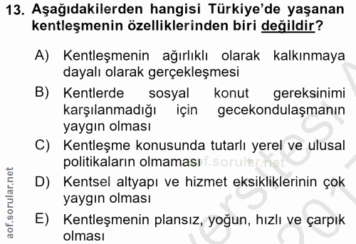 13. soru: Aşağıdakilerden hangisi Türkiye'de yaşanan kentleşmenin özelliklerinden biri değildir? A) Kentleşmenin ağırlıklı olar…