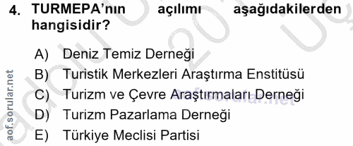 4. soru: TURMEPA'nın açılımı aşağıdakilerden hangisidir? A) Deniz Temiz Derneği B) Turistik Merkezleri Araştırma Enstitüsü C)…
