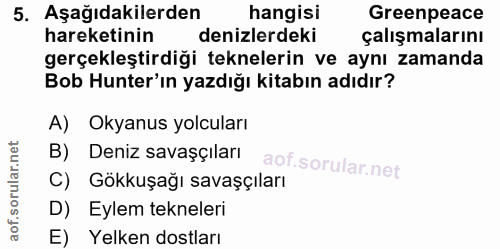 5. soru: Aşağıdakilerden hangisi Greenpeace hareketinin denizlerdeki çalışmalarını gerçekleştirdiği teknelerin ve aynı zamanda…