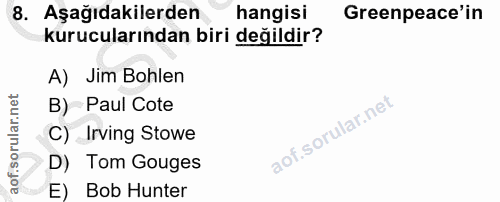 8. soru: Aşağıdakilerden hangisi Greenpeace'in kurucularından biri değildir? A) Jim Bohlen B) Paul Cote C) Irving Stowe D) Tom…