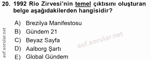 20. soru: 1992 Rio Zirvesi'nin temel çıktısını oluşturan belge aşağıdakilerden hangisidir? A) Brezilya Manifestosu B) Gündem 21…