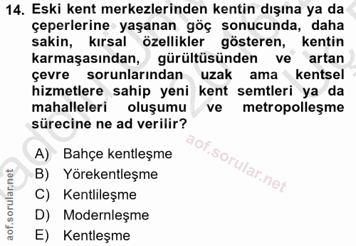 14. soru: Eski kent merkezlerinden kentin dışına ya da çeperlerine yaşanan göç sonucunda, daha sakin, kırsal özellikler göstere…