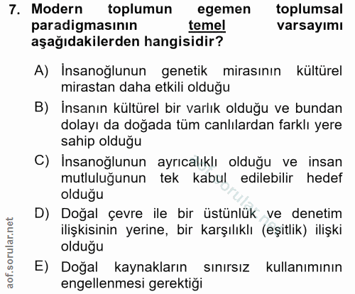 7. soru: Modern toplumun egemen toplumsal paradigmasının temel varsayımı aşağıdakilerden hangisidir? A) Insanoğlunun genetik m…