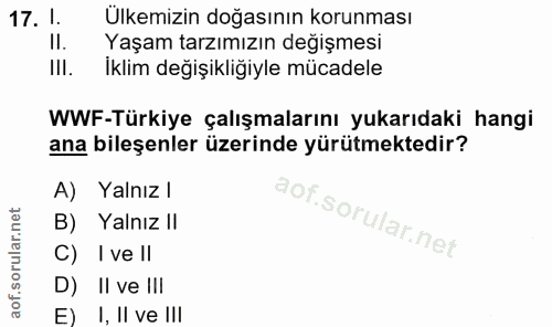 17. soru: 1. Ulkemizin doğasının korunması II. Yaşam tarzımızın değişmesi II. iklim değişikliğiyle mücadele WWF-Türkiye çalışma…