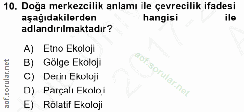 10. soru: Doğa merkezcilik anlamı ile çevrecilik ifadesi aşağıdakilerden hangisi ile adlandırılmaktadır? A) Etno Ekoloji B) Göl…