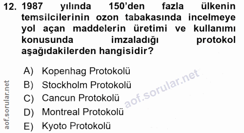 12. soru: 1987 yılında 150'den fazla ülkenin temsilcilerinin ozon tabakasında incelmeye yol açan maddelerin üretimi ve kullanım…