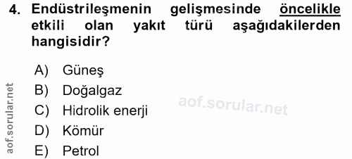 4. soru: Endüstrileşmenin gelişmesinde öncelikle etkili olan yakıt türü aşağıdakilerden hangisidir? A) Guneş B) Doğalgaz C) Hi…