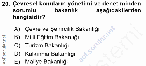 20. soru: Çevresel konuların yönetimi ve denetiminden sorumlu bakanlık aşağıdakilerden hangisidir? A) Çevre ve Şehircilik Bakan…