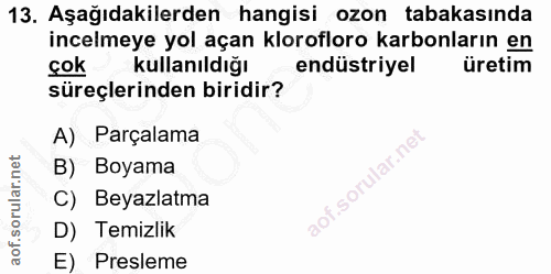 13. soru: Aşağıdakilerden hangisi ozon tabakasında incelmeye yol açan klorofloro karbonların en çok kullanıl dıyı endüstriyel ü…