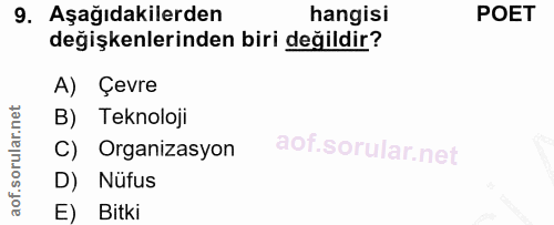 9. soru: Aşağıdakilerden hangisi POET değişkenlerinden biri değildir? A) Çevre B) Teknoloji C) Organizasyon D) Nüfus E) Bitki