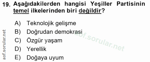 19. soru: Aşağıdakilerden hangisi Yeşiller Partisinin temel ilkelerinden biri değildir? A) Teknolojik gelişme B) Doğrudan demok…