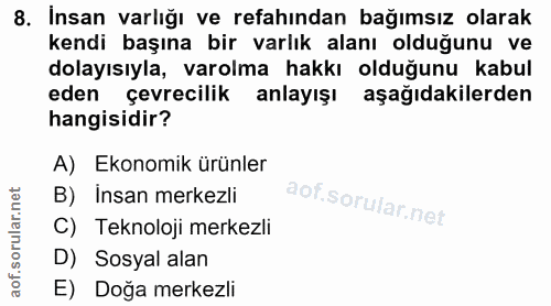 8. soru: Insan varlığı ve refahından bağımsız olarak kendi başına bir varlık alanı olduğunu ve dolayısıyla, varolma hakkı oldu…