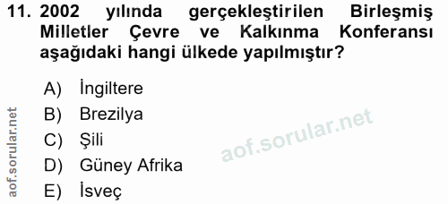 11. soru: 2002 yılında gerçekleştirilen Birleşmiş Milletler Çevre ve Kalkınma Konferansı aşağıdaki hangi ülkede yapılmıştır? A)…