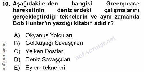 10. soru: Aşağıdakilerden hangisi Greenpeace hareketinin denizlerdeki çalışmalarını gerçekleştirdiği teknelerin ve aynı zamanda…