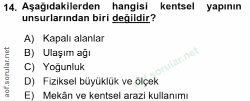 14. soru: Aşağıdakilerden hangisi kentsel yapının unsurlarından biri değildir? A) Kapalı alanlar B) Ulaşım ağı orular.net C) Yo…