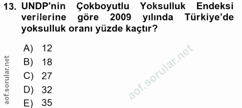 13. soru: UNDP'nin Çokboyutlu Yoksulluk Endeksi verilerine göre 2009 yılında Türkiye'de yoksulluk oranı yüzde kaçtır? A) 12 B)…