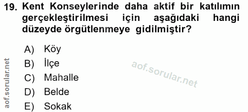 19. soru: Kent Konseylerinde daha aktif bir katılımın gerçekleştirilmesi için aşağıdaki hangi düzeyde örgütlenmeye gidilmiştir?…