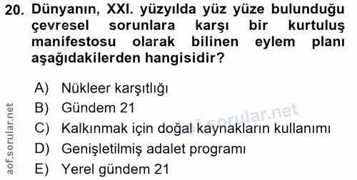 20. soru: Dünyanın, XXI. yüzyılda yüz yüze bulunduğu çevresel sorunlara karşı bir kurtuluş manifestosu olarak bilinen eylem pla…
