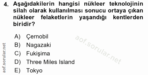 4. soru: Aşağıdakilerin hangisi nükleer teknolojinin silah olarak kullanılması sonucu ortaya çıkan nükleer felaketlerin yaşand…