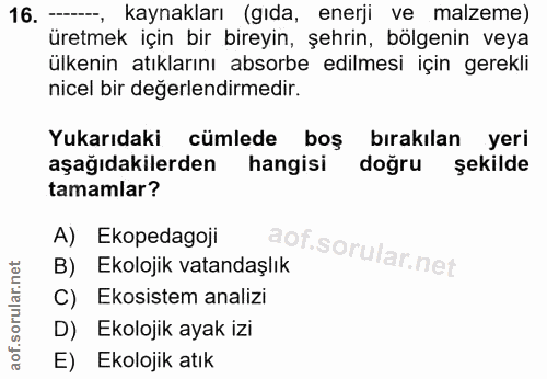 16. soru: ----, kaynakları (gıda, enerji ve malzeme) üretmek için bir bireyin, şehrin, bölgenin veya ülkenin atıklarını absorbe…