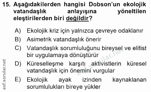 15. soru: Aşağıdakilerden hangisi Dobson'un ekolojik vatandaşlık anlayışına yöneltilen eleştirilerden biri değildir? A) Ekoloji…