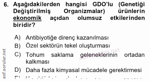 6. soru: Aşağıdakilerden hangisi GO'lu (Genetiği Değiştirilmiş R Organizmalar) ürünlerin ekonomik açıdan olumsuz etkilerinden…
