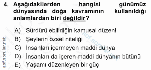4. soru: Aşağıdakilerden hangisi günümüz dünyasında doğa kavramının kullanıldığı anlamlardan biri değildir? A) Sürdürülebilirl…