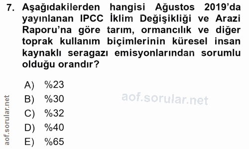 7. soru: Aşağıdakilerden hangisi Ağustos 2019'da yayınlanan IPCC Iklim Değişikliği ve Arazi Raporu'na gore tarım, ormancılık v…