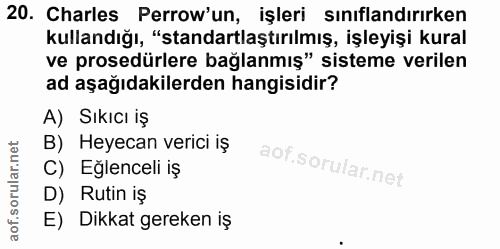 20. soru: Charles Perrow'un, işleri sınıflandırırken kullandığı, "standartlaştırılmış, işleyişi kural ve prosedürlere bağlanmış…