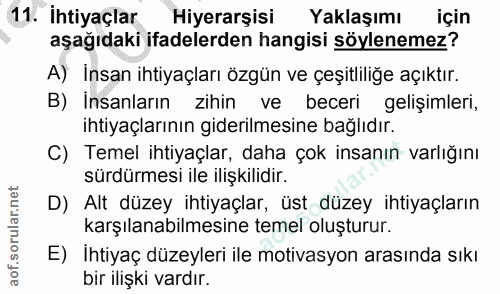 11. soru: İhtiyaçlar Hiyerarşisi Yaklaşımı için aşağıdaki ifadelerden hangisi söylenemez? A) İnsan ihtiyaçları özgün ve çeşitli…