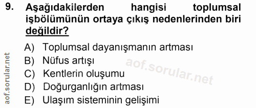 9. soru: Aşağıdakilerden hangisi toplumsal işbölümünün ortaya çıkış nedenlerinden biri değildir? A) Toplumsal dayanışmanın art…