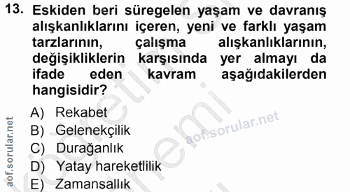 13. soru: Eskiden beri süregelen yaşam ve davranış alışkanlıklarını içeren, yeni ve farklı yaşam tarzlarının, çalışma alışkanlı…