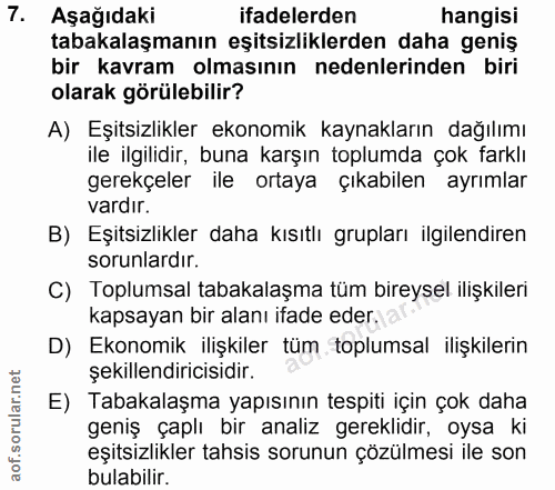 7. soru: Aşağıdaki ifadelerden hangisi tabakalaşmanın eşitsizliklerden daha geniş bir kavram olmasının nedenlerinden biri olar…