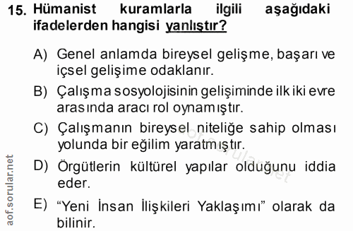 15. soru: Hümanist kuramlarla / ilgili aşağıdaki ifadelerden hangisi yanlıştır? A) Genel anlamda bireysel gelişme, başarı ve iç…