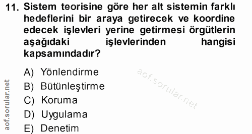 11. soru: Sistem teorisine göre her alt sistemin farklı hedeflerini bir araya getirecek ve koordine edecek işlevleri yerine get…