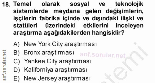 18. soru: Temel olarak sosyal ve teknolojik sistemlerde meydana gelen değişimlerin, işçilerin fabrika içinde ve dışındaki ilişk…